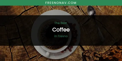 The Absolute Best Coffee in Fresno