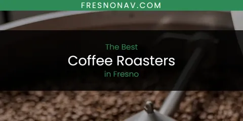 Ranked: Best Coffee Roasters in Fresno