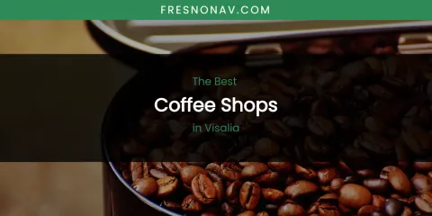 Visalia's Best Coffee Shops