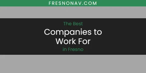 Guide to Best Companies to Work for in Fresno