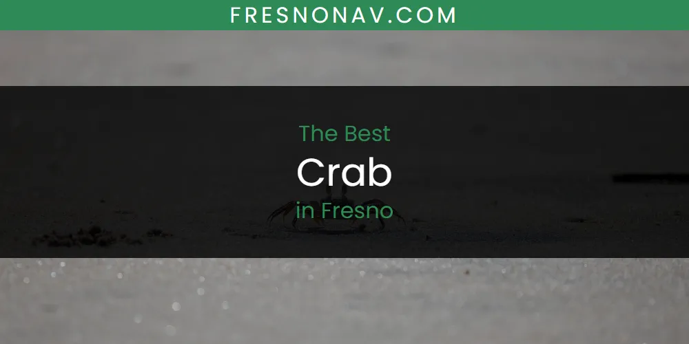 The Top-Rated Crab in Fresno for 2026
