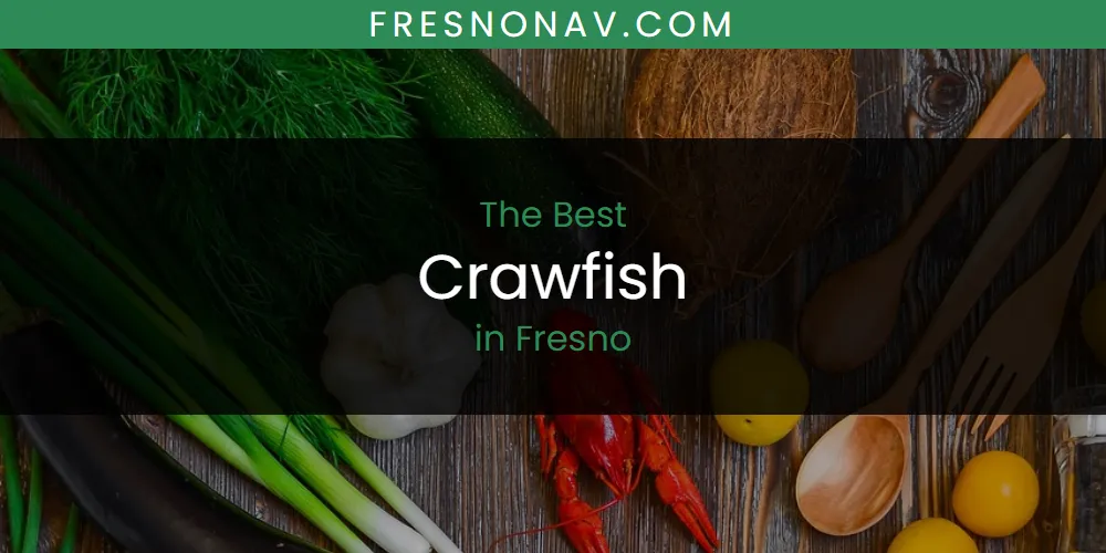 The 2026 Best Crawfish in Fresno List