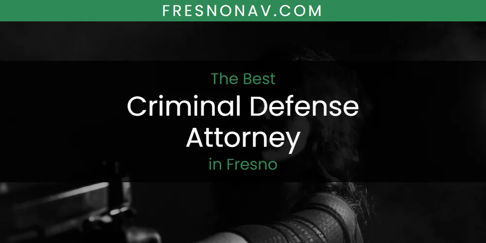 The 2026 Best Criminal Defense Attorney in Fresno List