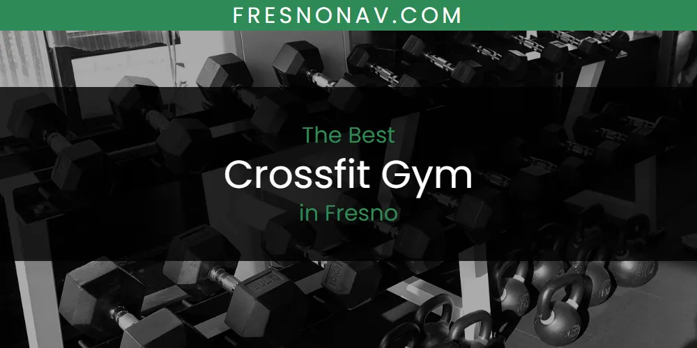 2026 Guide to Best Crossfit Gym in Fresno