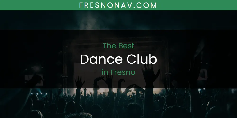 Best Dance Club in Fresno: Our Expert Picks for 2026
