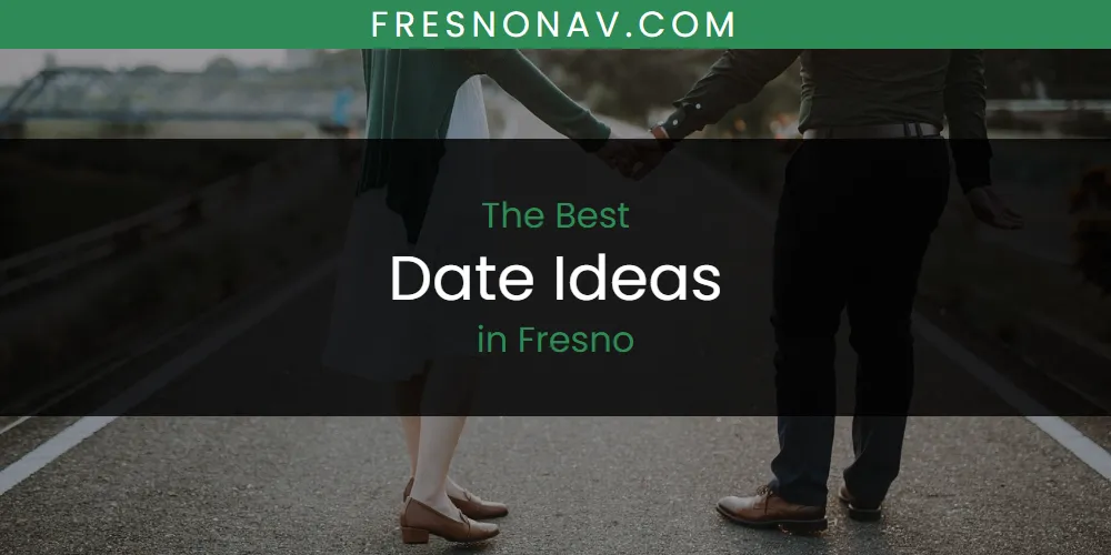 The Top-Rated Date Ideas in Fresno for 2026