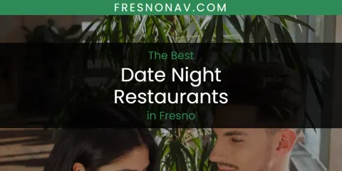 The Top-Rated Date Night Restaurants in Fresno