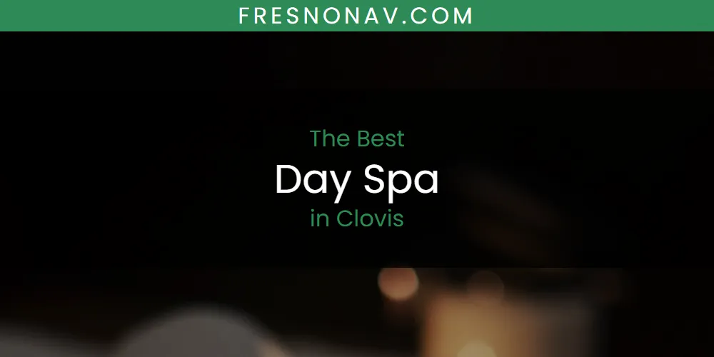 The 2026 Best Day Spa in Clovis List