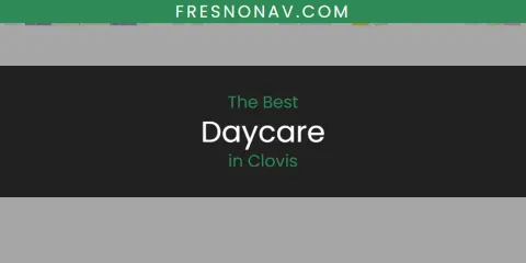 Best Daycare in Clovis: Ultimate Guide