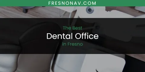 The Top-Rated Dental Office in Fresno