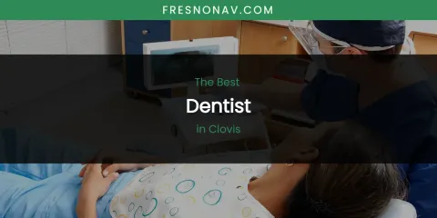 The Absolute Best Dentist in Clovis