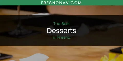 The Best Desserts in Fresno List