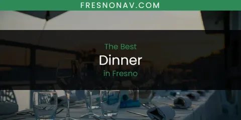 Best Dinner in Fresno: Ultimate Guide