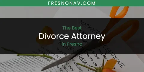 Guide to Best Divorce Attorney in Fresno