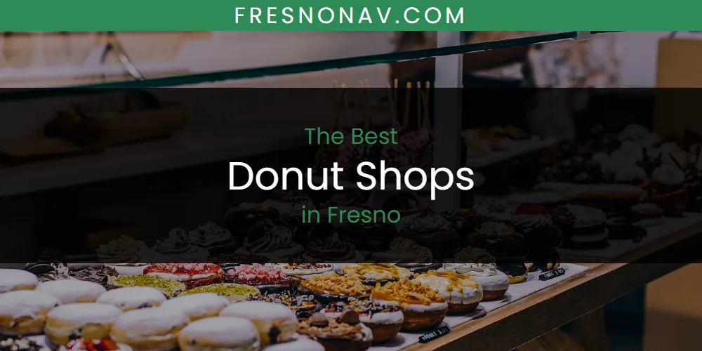 Ranked: Best Donut Shops in Fresno