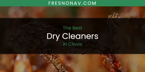 Best Dry Cleaners in Clovis: Our Expert Picks