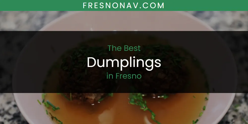2026 Ranked: Best Dumplings in Fresno