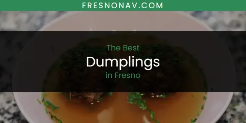 Ranked: Best Dumplings in Fresno