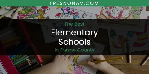 Best Elementary Schools in Fresno County: Our Expert Picks