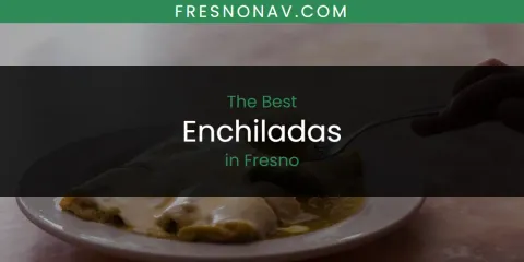 Best Enchiladas in Fresno: Ultimate Guide