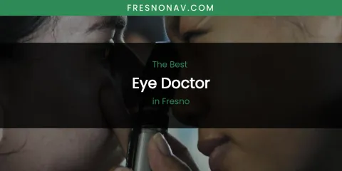 The Absolute Best Eye Doctor in Fresno