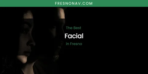 The Absolute Best Facial in Fresno