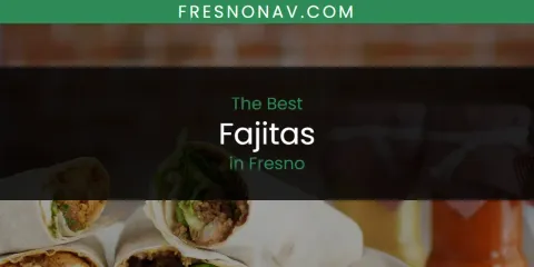 Best Fajitas in Fresno: Ultimate Guide