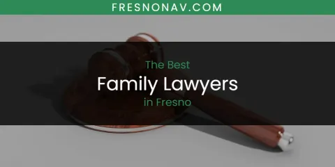 Best Family Lawyers in Fresno: Complete Guide
