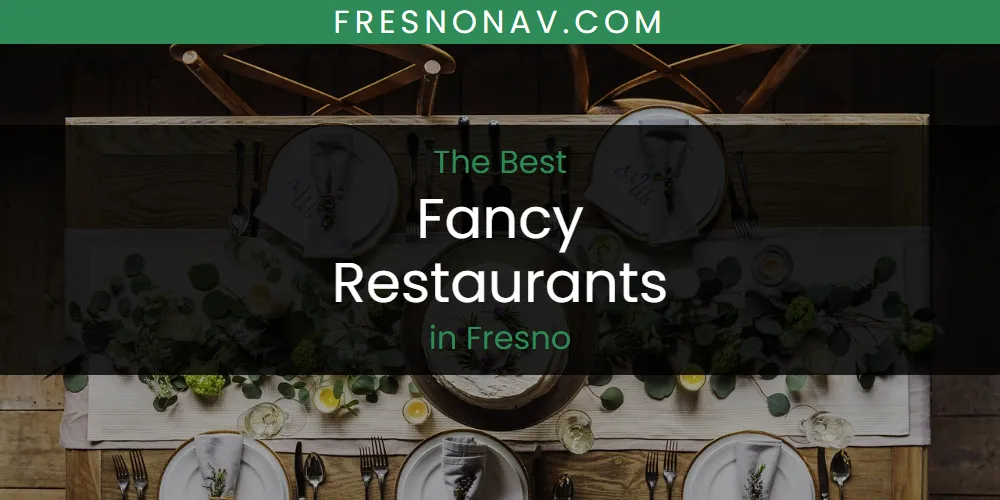 2026 Ranked: Best Fancy Restaurants in Fresno