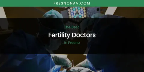 The Absolute Best Fertility Doctors in Fresno