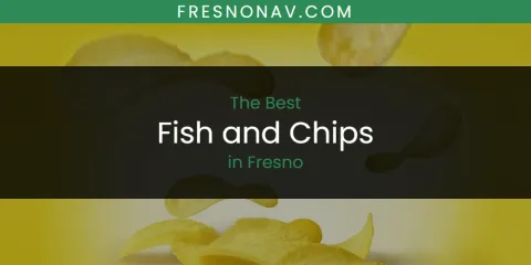 The Top-Rated Fish and Chips in Fresno