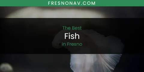 The Top-Rated Fish in Fresno