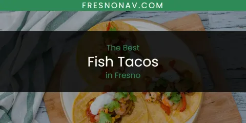 Discover the Best Fish Tacos in Fresno