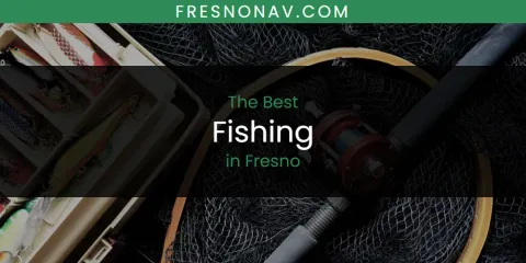 Best Fishing in Fresno: Ultimate Guide