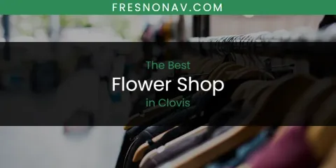 The Absolute Best Flower Shop in Clovis