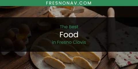 The Absolute Best Food in Fresno Clovis