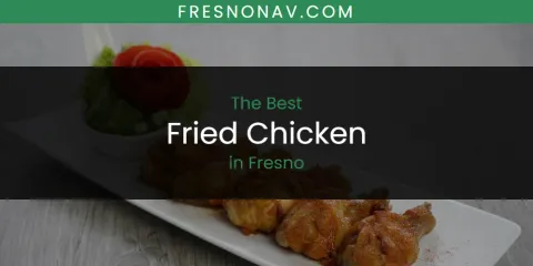 The Absolute Best Fried Chicken in Fresno