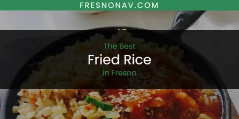 The Absolute Best Fried Rice in Fresno