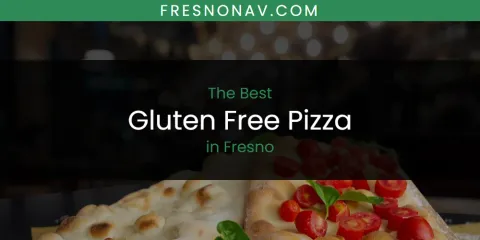 The Absolute Best Gluten Free Pizza in Fresno