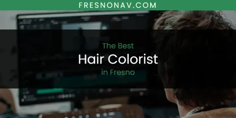 The Absolute Best Hair Colorist in Fresno