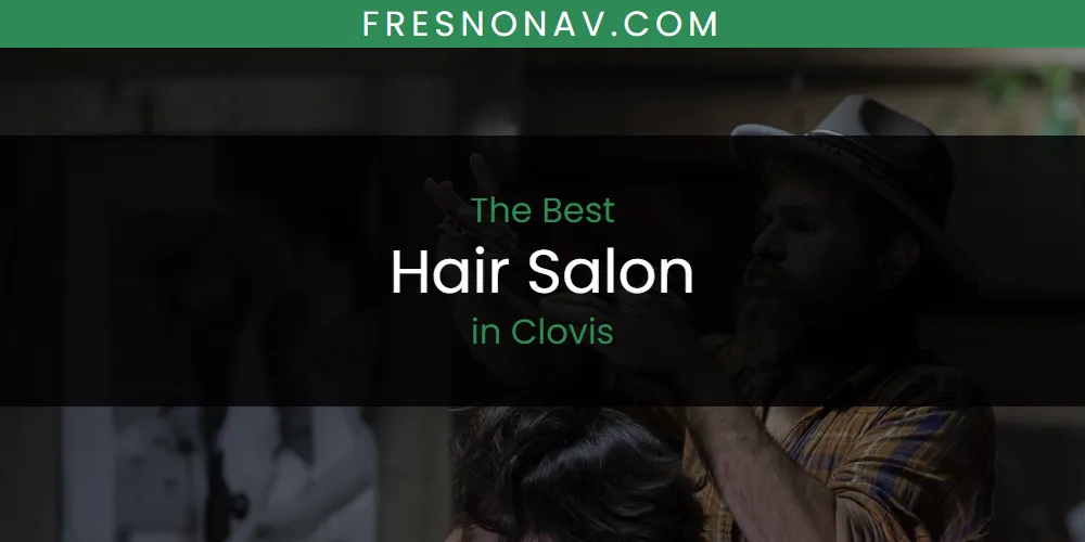 2026 Guide to Best Hair Salon in Clovis