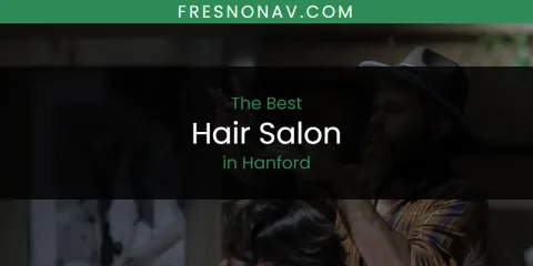 The Absolute Best Hair Salon in Hanford