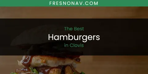 The Absolute Best Hamburgers in Clovis