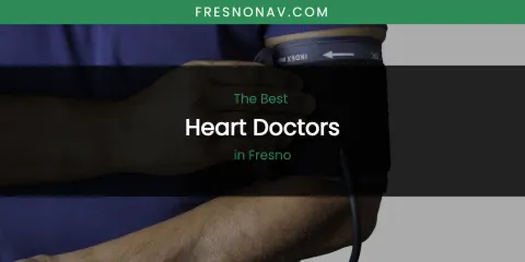 The Absolute Best Heart Doctors in Fresno