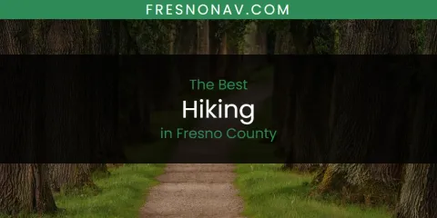 The Absolute Best Hiking in Fresno County