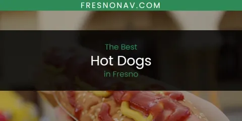 Guide to Best Hot Dogs in Fresno