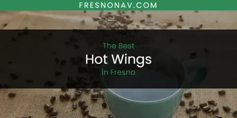 The Absolute Best Hot Wings in Fresno