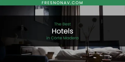 The Absolute Best Hotels in Corte Madera