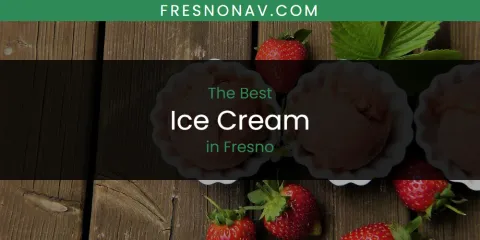 The Best Ice Cream in Fresno List