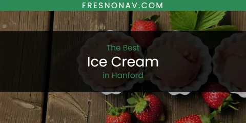 Guide to Best Ice Cream in Hanford